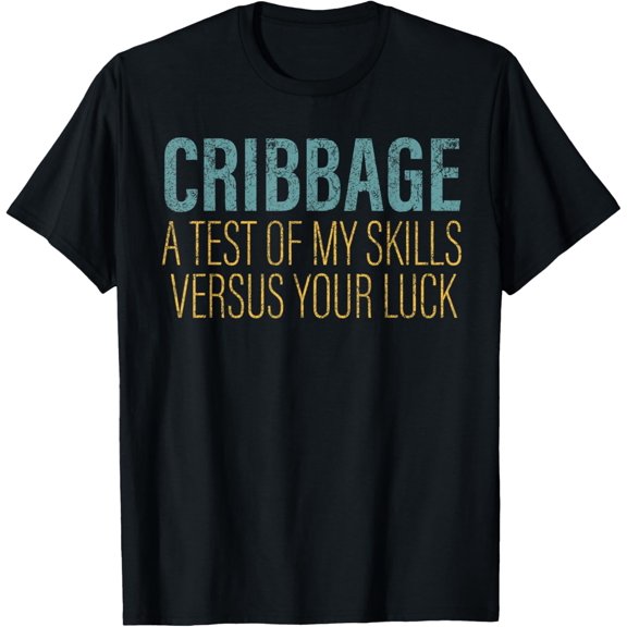 Cribbage A test of my skills versus luck cribbage player men T-Shirt