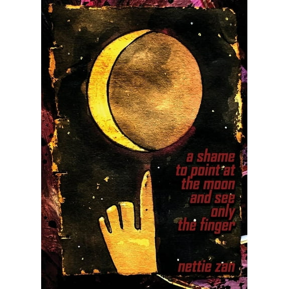 A Shame to Point at the Moon and See Only the Finger, (Paperback)