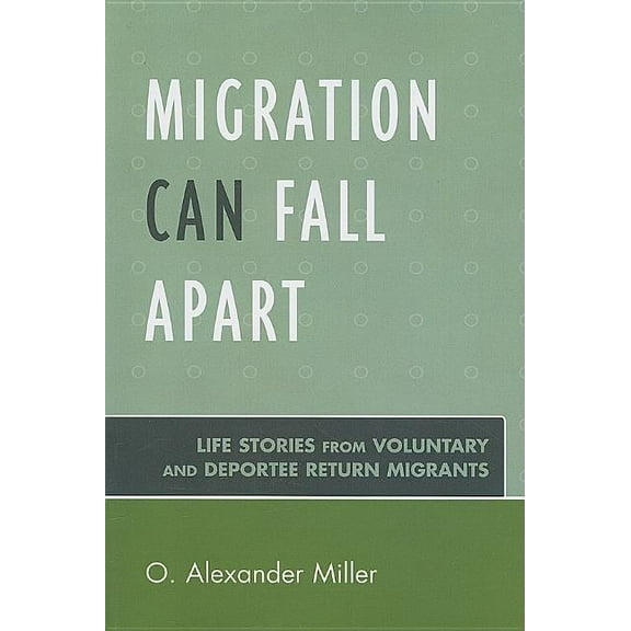 Migration Can Fall Apart : Life Stories from Voluntary and Deportee Return Migrants (Paperback)