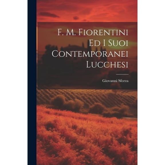 F. M. Fiorentini Ed I Suoi Contemporanei Lucchesi (Paperback)