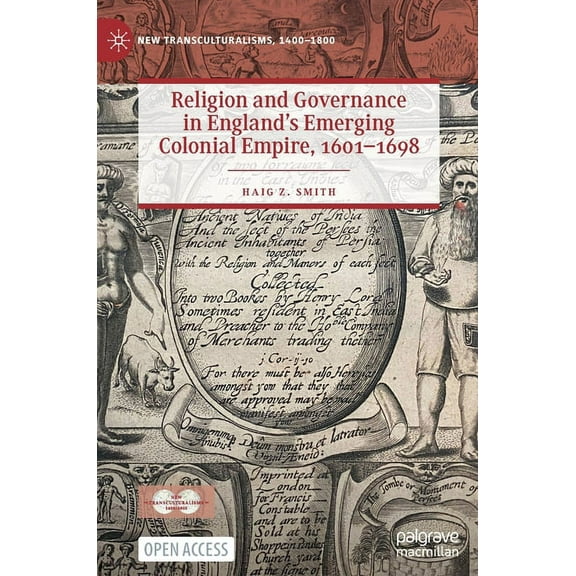 New Transculturalisms, 1400-1800 Religion and Governance in England's Emerging Colonial Empire, 1601-1698, (Hardcover)