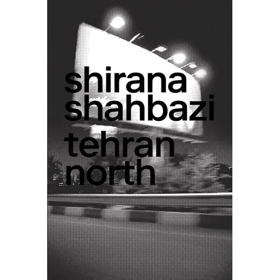 Shirana Shahbazi: Tehran North, (Hardcover)