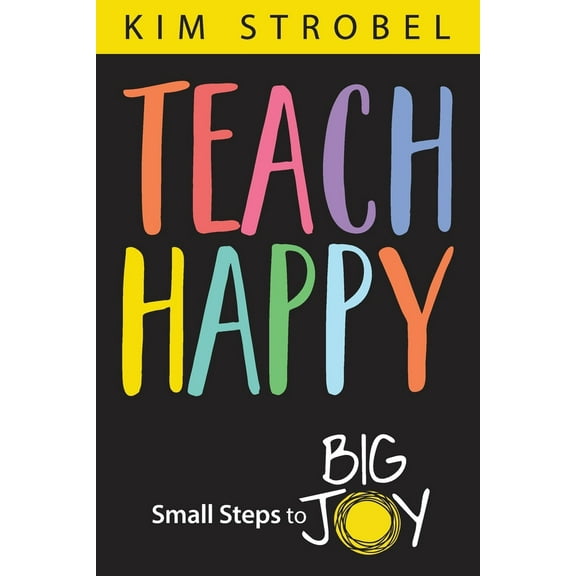 Pre-Owned Teach Happy: Small Steps to Big Joy (Paperback) 1948334712 9781948334716