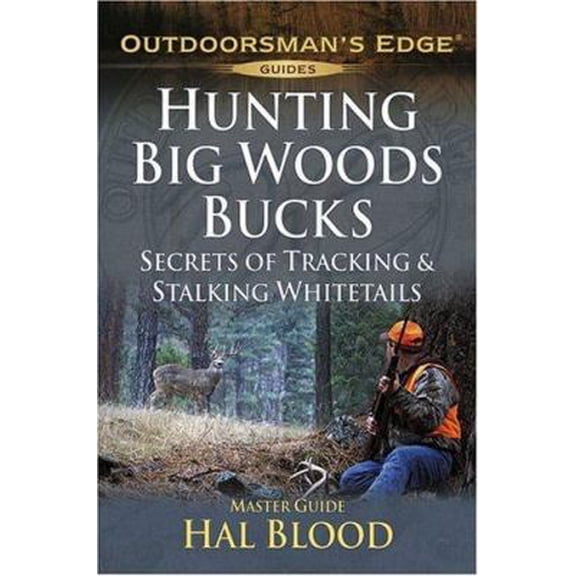 Pre-Owned Hunting Big-Woods Bucks: Secrets of Tracking & Stalking Deer (Outdoorsman's Edge) (Paperback) 1580112196 9781580112192