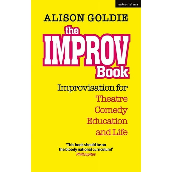 The Improv Book: Improvisation for Theatre, Comedy, Education and Life, (Paperback)