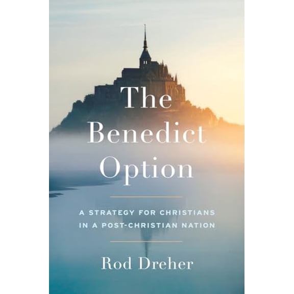 Pre-Owned The Benedict Option: A Strategy for Christians in a Post-Christian Nation, 9780735213296, 0735213291, Hardcover,