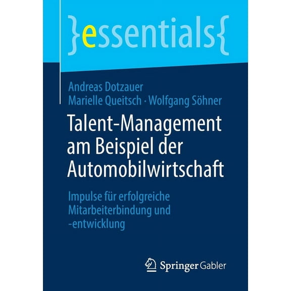 Essentials Talent-Management Am Beispiel Der Automobilwirtschaft: Impulse Für Erfolgreiche Mitarbeiterbindung Und -Entwicklung, (Paperback)