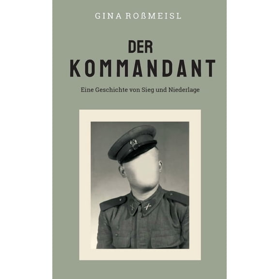 Der Kommandant: Eine Geschichte von Sieg und Niederlage, (Paperback)