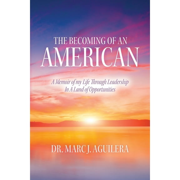 The Becoming of an American: A Memoir of my Life Through Leadership In A Land of Opportunities, (Paperback)