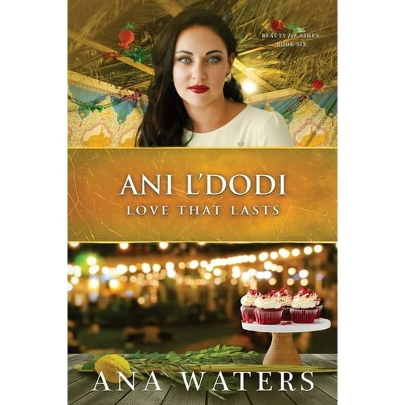 Beauty for Ashes Ani L'Dodi: Love that Lasts (friends to lovers, closed door romance), Book 6, (Paperback)