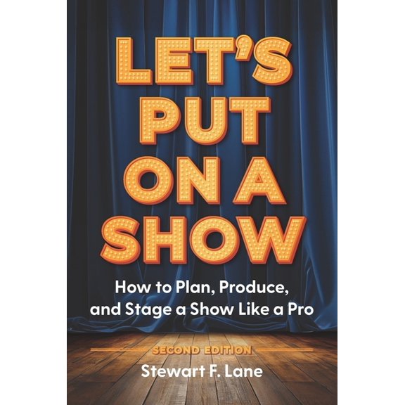 Let's Put on a Show: How to Plan, Produce, and Stage a Show Like a Pro, (Paperback)