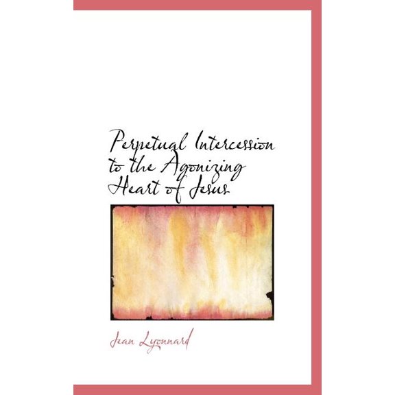 Perpetual Intercession to the Agonizing Heart of Jesus (Hardcover)