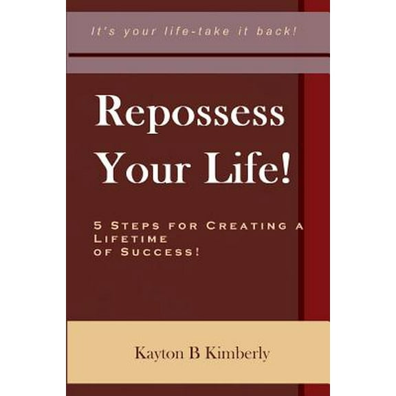 Repossess Your Life!: 5 Steps For Creating A Lifetime Of Success (Paperback)