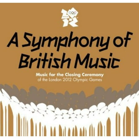 A Symphony of British Music - Music For The Closing Ceremony of theClosing Ceremony of the London 2012 Olympic (Best British Music Artists)