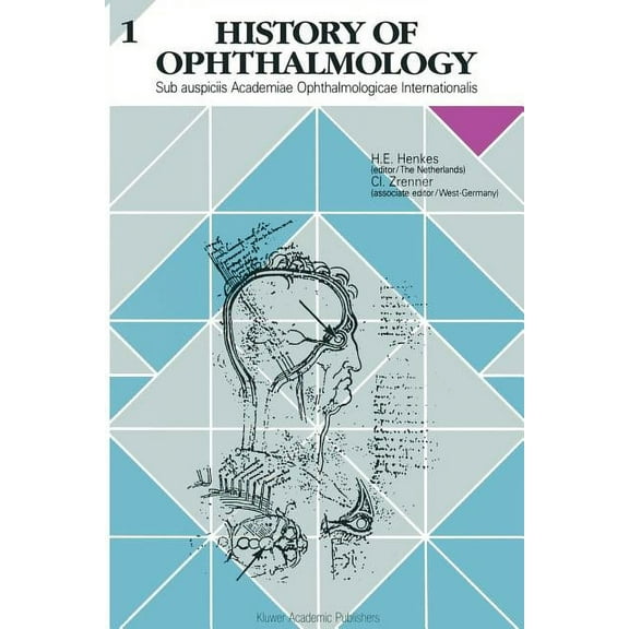 History of Ophthalmology History of Ophthalmology 1: Sub Auspiciis Academiae Ophthalmologicae Internationalis, Book 1, (Paperback)