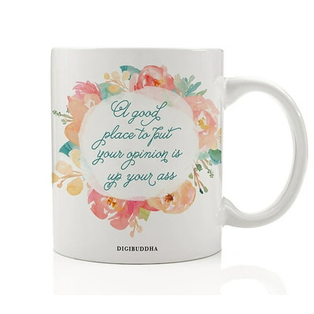 Pretty Profanity Mug, A Good Place To Put Your Opinion Is Up Your Ass, Sarcastic Vulgar Gifts with Quotes Surprising Christmas Funny Birthday Present Idea Wife Friend Her 11oz Cup by Digibuddha (Good Gift Ideas For Best Friends Christmas)