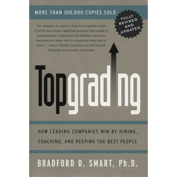 Pre-Owned Topgrading (Revised PHP Edition): How Leading Companies Win by Hiring, Coaching and (Hardcover 9781591840817) by Bradford D Smart