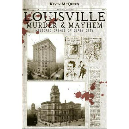 Louisville Murder & Mayhem : Historic Crimes of Derby (Best Of Louisville Magazine)
