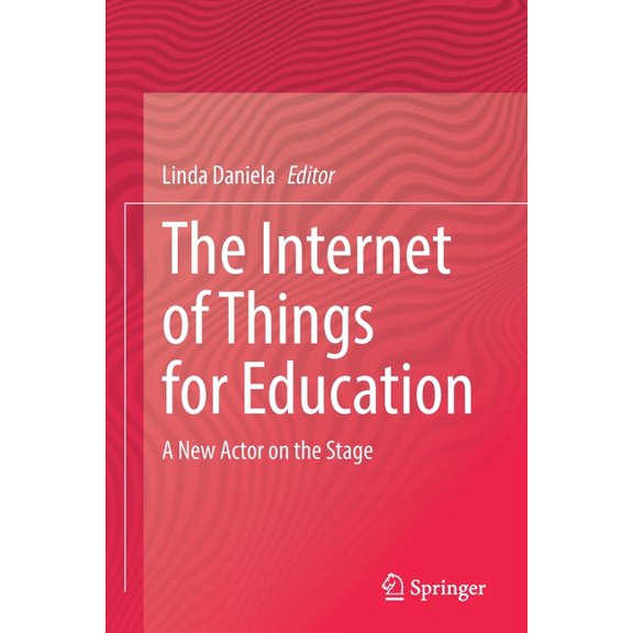 The Internet of Things for Education: A New Actor on the Stage, (Paperback)