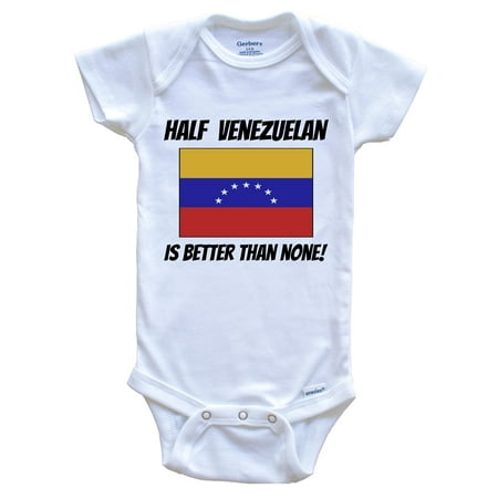 

Half Venezuelan Is Better Than None Venezuela Flag Funny Baby Bodysuit 0-3 Months White