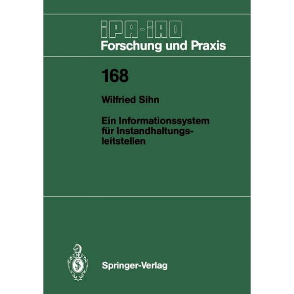 IPA-Iao - Forschung Und Praxis Ein Informationssystem FÃ¼r Instandhaltungsleitstellen, Book 168, (Paperback)