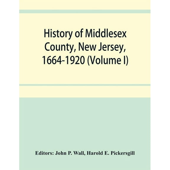 History of Middlesex County, New Jersey, 1664-1920 (Volume I), (Paperback)