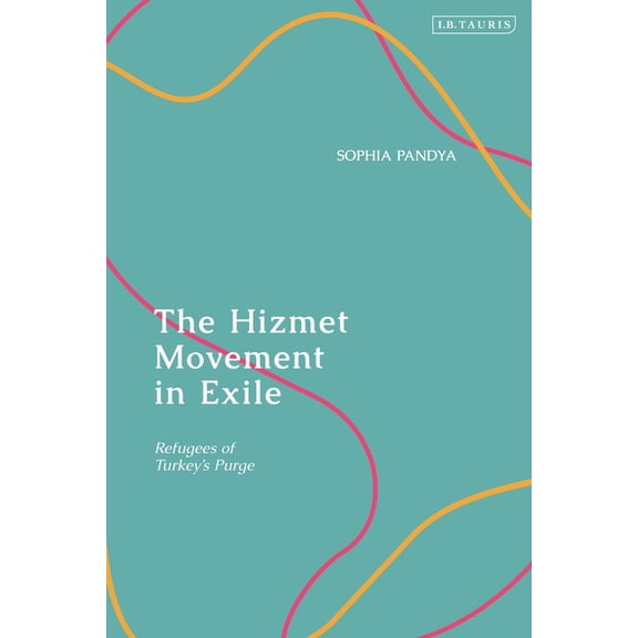 The Hizmet Movement in Exile: Refugees of Turkey's Purge, (Hardcover)