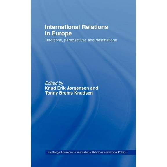 Routledge Advances in International Rela International Relations in Europe: Traditions, Perspectives and Destinations, Book 44, (Hardcover)