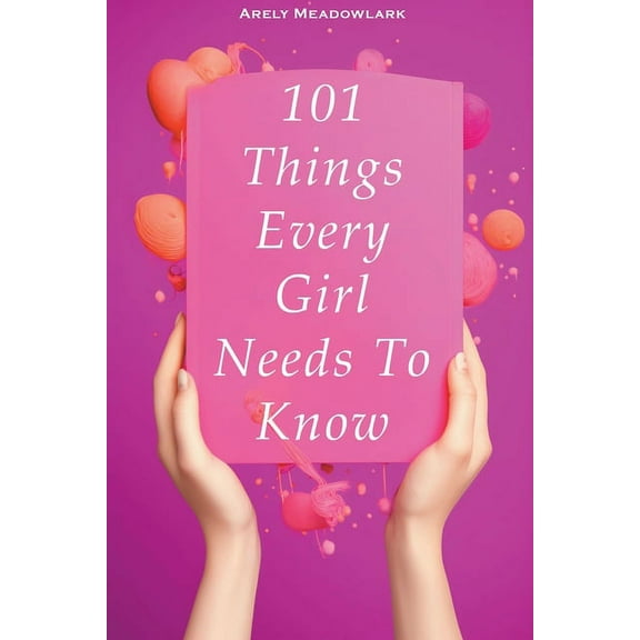 101 Things Every Girl Needs To Know, (Paperback)
