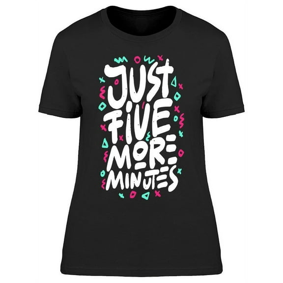 Just Five More Minutes T-Shirt Women -Image by Shutterstock, Female Large