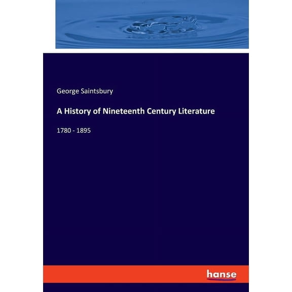 A History of Nineteenth Century Literature: 1780 - 1895, (Paperback)