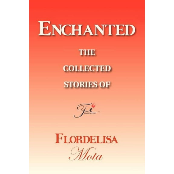 Enchanted : The Collected Stories of Flordelisa Mota