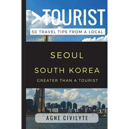 Greater Than a Tourist: Greater Than a Tourist - Seoul South Korea: 50 Travel Tips from a Local