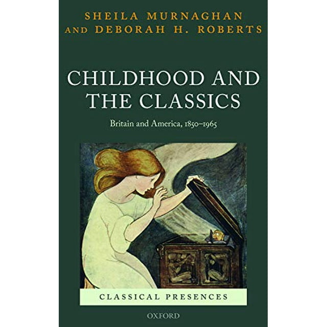 Childhood and the Classics: Britain and America, 1850-1965 (Classical Presences)