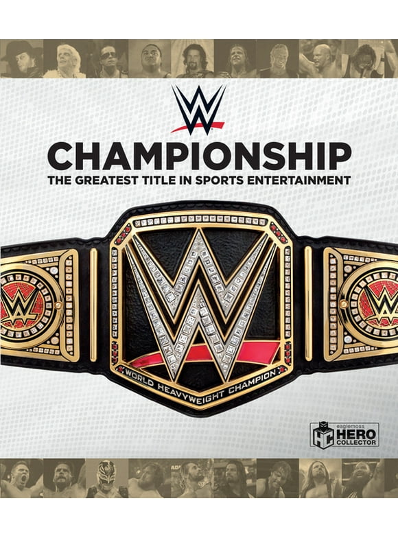 Wwe Championship: The Greatest Title in Sports Entertainment (Hardcover) by Jeremy Brown, Ian Chaddock, Richard Jackson