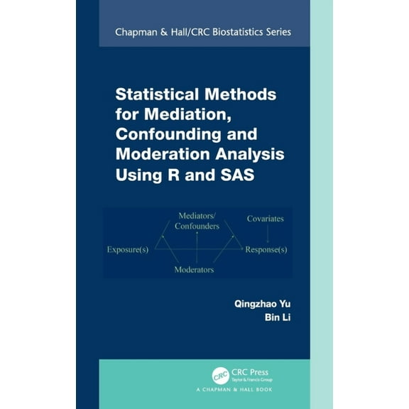 Chapman & Hall/CRC Biostatistics Statistical Methods for Mediation, Confounding and Moderation Analysis Using R and SAS, (Hardcover)