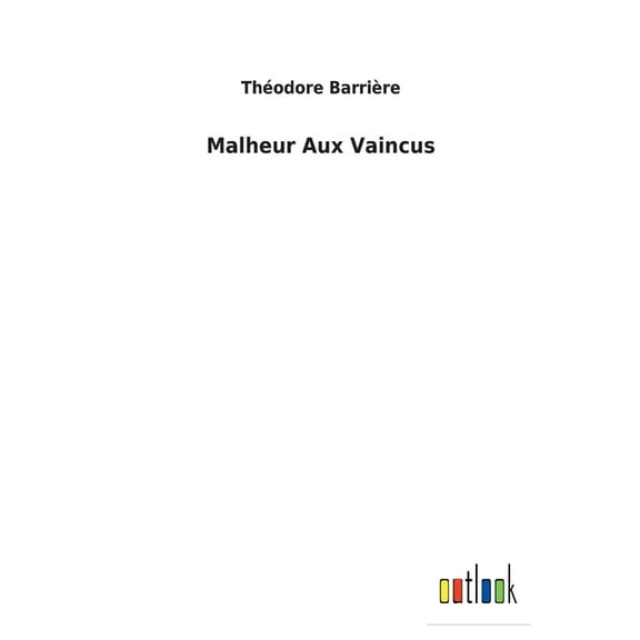 Malheur Aux Vaincus French Edition Paperback 3752473843 9783752473841 Thodore Barrire