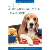 The Gifts Animals Can Give: If you do not have a pet now, You will want one after reading