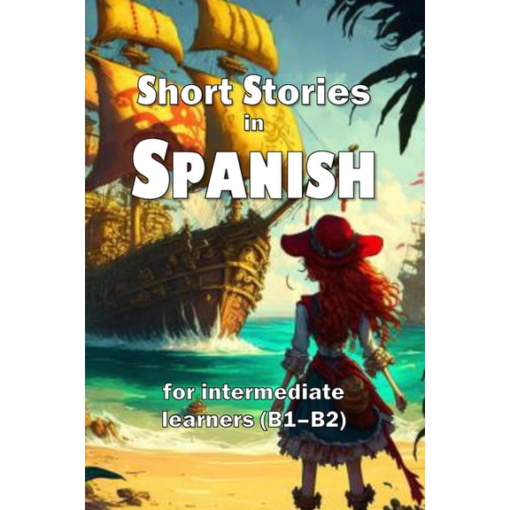 Short Stories Short Stories in Spanish: for intermediate learners (B1-B2), (Paperback)