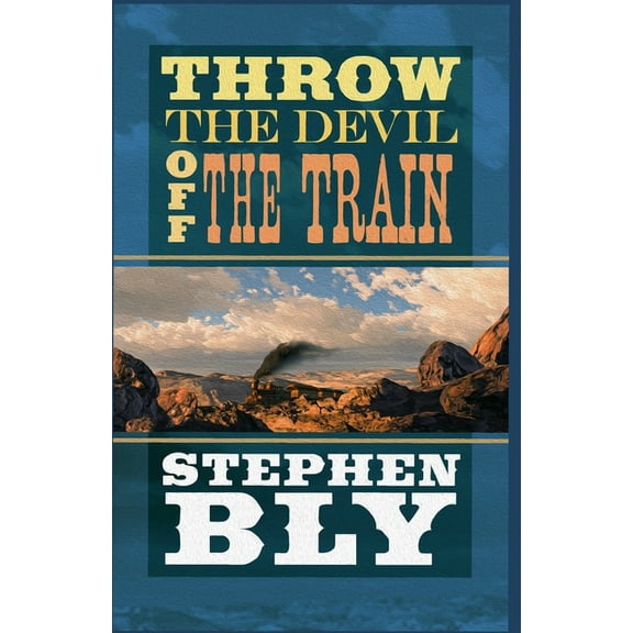Throw the Devil Off the Train (Paperback) by Stephen Bly