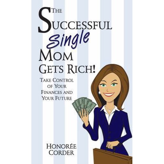 Pre-Owned The Successful Single Mom Gets Rich!: Take Control of Your Finances and Your Future (Paperback) 0991669606 9780991669608