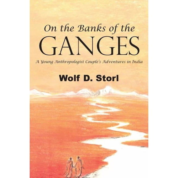 On the Banks of the Ganges: A Young Anthropologist Couple's Adventures in India, (Paperback)