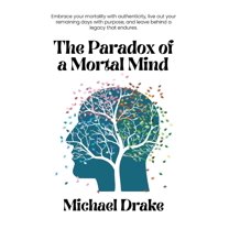 The Paradox of a Mortal Mind, (Paperback)