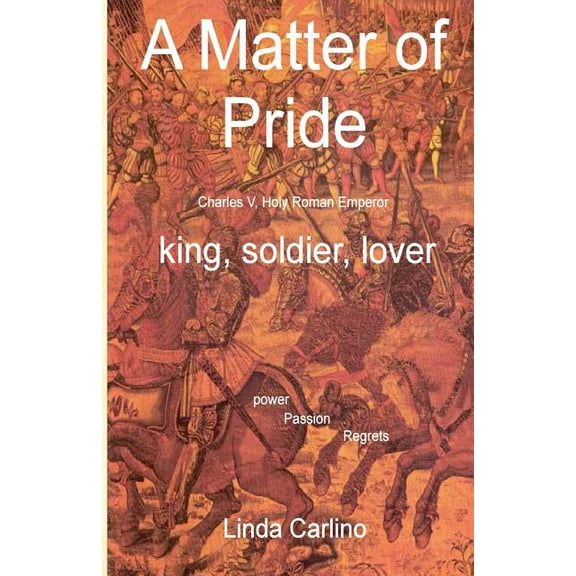 A Matter of Pride (Charles V, Holy Roman Emperor): King, Soldier, Lover Paperback