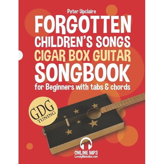 Forgotten Children's Songs - Cigar Box Guitar GDG Songbook for Beginners with Tabs and Chords, (Paperback)