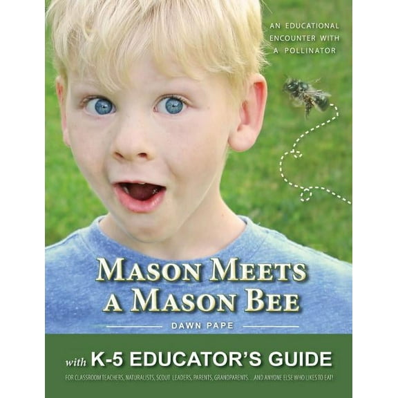 Mason Meets a Mason Bee: An Educational Encounter with a Pollinator; with K-5 Educator Guide for Classroom Teachers, Nat, (Paperback)