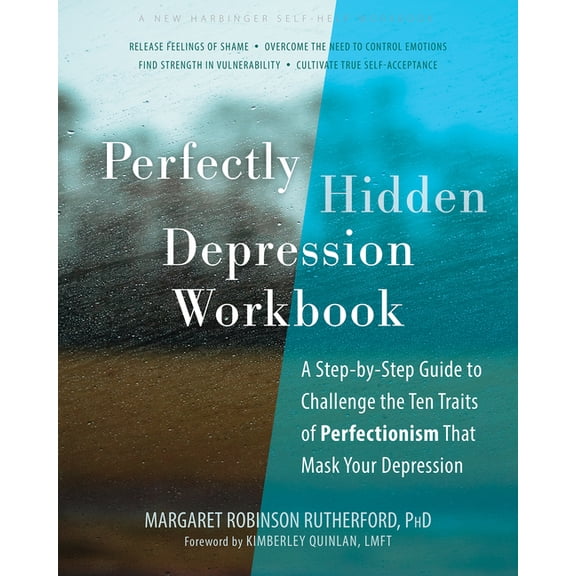 Perfectly Hidden Depression Workbook: A Step-By-Step Guide to Challenge the Ten Traits of Perfectionism That Mask Your D, (Paperback)