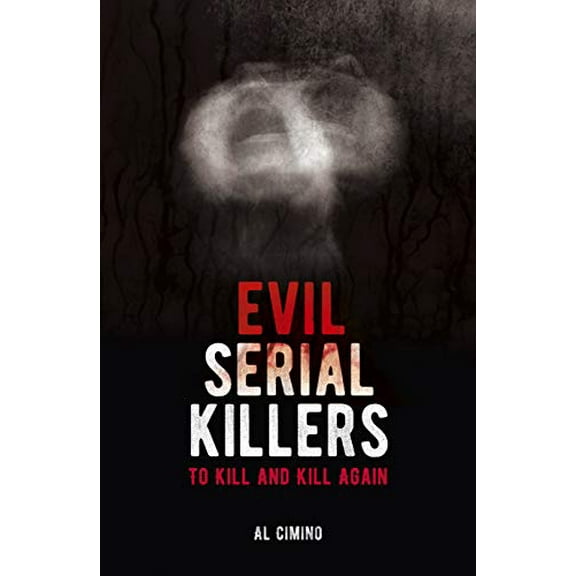 Pre-Owned Evil Serial Killers: To Kill and Kill Again (Paperback) 1839406887 9781839406881