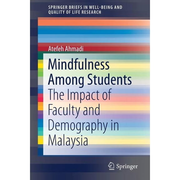 Springerbriefs in Well-Being and Quality Mindfulness Among Students: The Impact of Faculty and Demography in Malaysia, (Paperback)