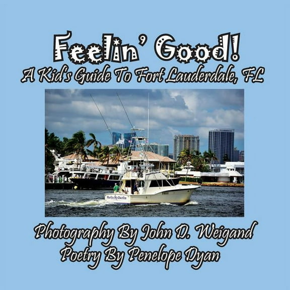 Feelin' Good! A Kid's Guide To Fort Lauderdale, FL, (Paperback)